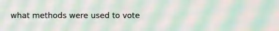 what methods were used to vote
