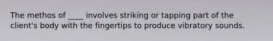 The methos of ____ involves striking or tapping part of the client's body with the fingertips to produce vibratory sounds.