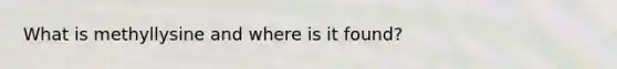 What is methyllysine and where is it found?