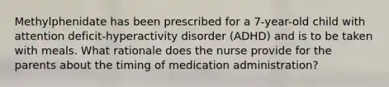 Methylphenidate has been prescribed for a 7-year-old child with attention deficit-hyperactivity disorder (ADHD) and is to be taken with meals. What rationale does the nurse provide for the parents about the timing of medication administration?