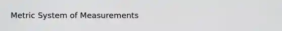 Metric System of Measurements