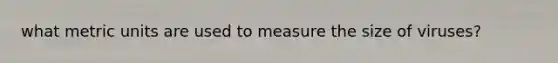 what metric units are used to measure the size of viruses?