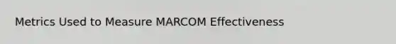 Metrics Used to Measure MARCOM Effectiveness