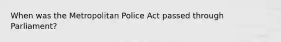 When was the Metropolitan Police Act passed through Parliament?