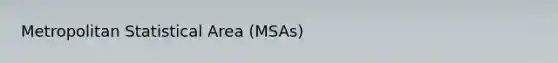 Metropolitan Statistical Area (MSAs)