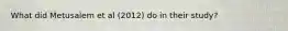 What did Metusalem et al (2012) do in their study?