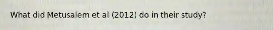 What did Metusalem et al (2012) do in their study?