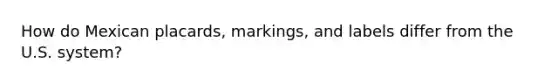 How do Mexican placards, markings, and labels differ from the U.S. system?