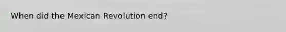 When did the Mexican Revolution end?