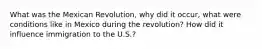 What was the Mexican Revolution, why did it occur, what were conditions like in Mexico during the revolution? How did it influence immigration to the U.S.?