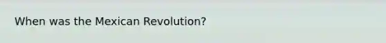 When was the Mexican Revolution?