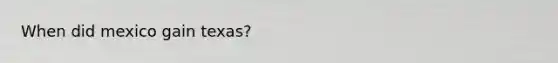When did mexico gain texas?