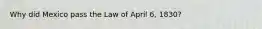 Why did Mexico pass the Law of April 6, 1830?