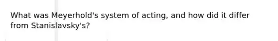 What was Meyerhold's system of acting, and how did it differ from Stanislavsky's?