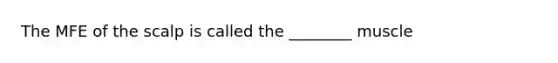 The MFE of the scalp is called the ________ muscle