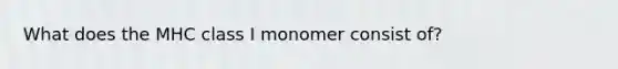 What does the MHC class I monomer consist of?