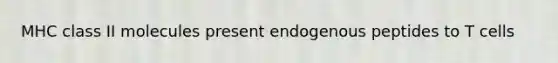 MHC class II molecules present endogenous peptides to T cells