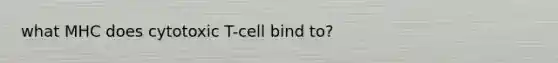 what MHC does cytotoxic T-cell bind to?