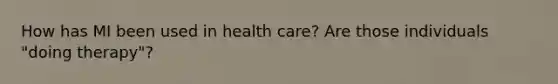 How has MI been used in health care? Are those individuals "doing therapy"?