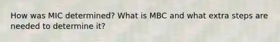 How was MIC determined? What is MBC and what extra steps are needed to determine it?