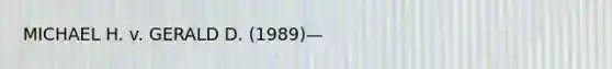 MICHAEL H. v. GERALD D. (1989)—