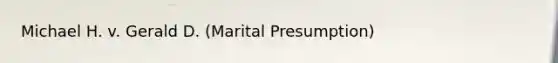 Michael H. v. Gerald D. (Marital Presumption)