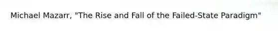 Michael Mazarr, "The Rise and Fall of the Failed-State Paradigm"