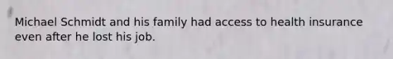 Michael Schmidt and his family had access to health insurance even after he lost his job.