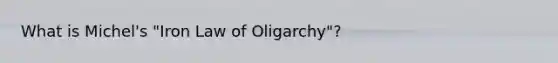 What is Michel's "Iron Law of Oligarchy"?