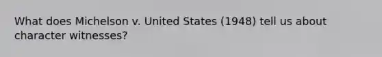 What does Michelson v. United States (1948) tell us about character witnesses?