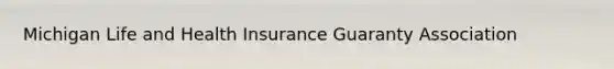 Michigan Life and Health Insurance Guaranty Association