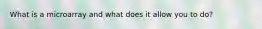 What is a microarray and what does it allow you to do?