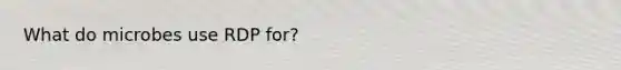 What do microbes use RDP for?