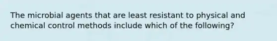 The microbial agents that are least resistant to physical and chemical control methods include which of the following?