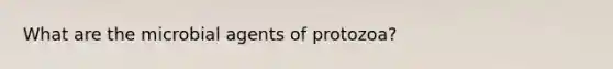 What are the microbial agents of protozoa?