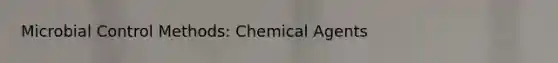 Microbial Control Methods: Chemical Agents