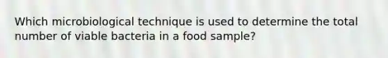 Which microbiological technique is used to determine the total number of viable bacteria in a food sample?