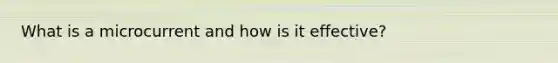 What is a microcurrent and how is it effective?