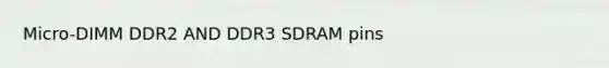 Micro-DIMM DDR2 AND DDR3 SDRAM pins