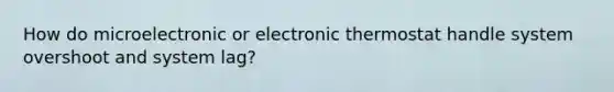 How do microelectronic or electronic thermostat handle system overshoot and system lag?