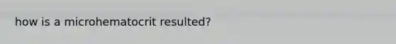 how is a microhematocrit resulted?