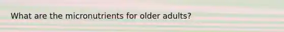 What are the micronutrients for older adults?