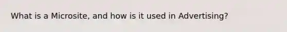 What is a Microsite, and how is it used in Advertising?