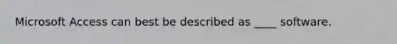 Microsoft Access can best be described as ____ software.