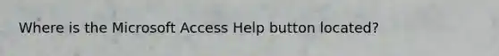 Where is the Microsoft Access Help button located?