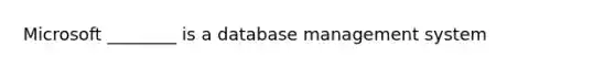 Microsoft ________ is a database management system