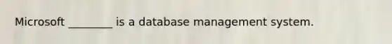 Microsoft ________ is a database management system.