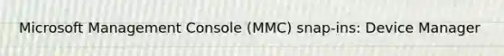 Microsoft Management Console (MMC) snap-ins: Device Manager