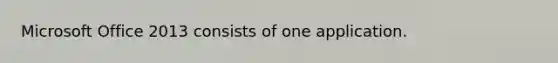 Microsoft Office 2013 consists of one application.