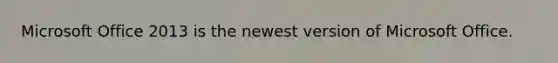 Microsoft Office 2013 is the newest version of Microsoft Office.